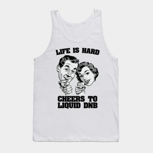 Life is hard Cheers to Liquid DNB ( 174 bpm club ) Tank Top